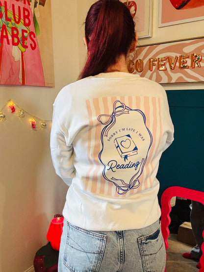Sorry I’m late…I’d rather be reading Sweatshirt