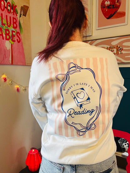 Sorry I’m late…I’d rather be reading Sweatshirt