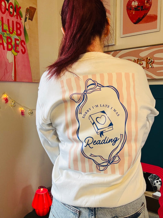 Sorry I’m late…I’d rather be reading Sweatshirt