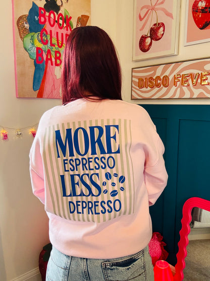 More Espresso Less Depresso Sweatshirt